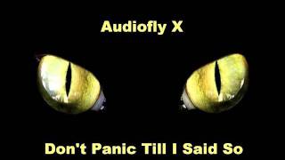 Audiofly X - Don't Panic Till I Said So