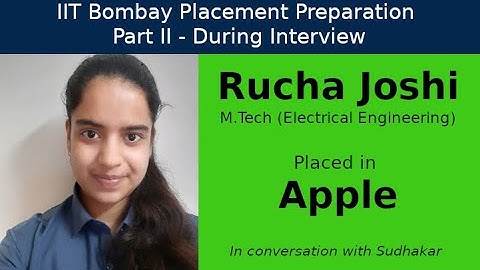 IIT Bombay Placement Preps || Part II - During Interview || Rucha Joshi - Apple - Firmware Engineer