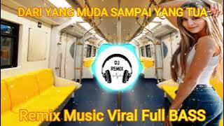DJ DARI YANG MUDA SAMPAI YANG TUA - DJ Remix Music Viral (Full BASS)