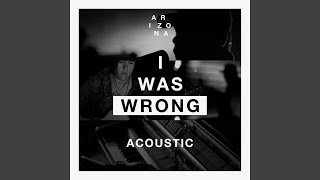 Video thumbnail of "A R I Z O N A - I Was Wrong (Acoustic)"