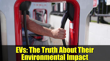 EVs: The Truth About Their Environmental Impact