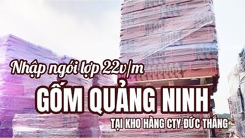 Nhập ngói lợp 22v/m Gốm Quảng Ninh tại kho hàng cty Đức Thắng | Ngói Gốm Quảng Ninh | Gốm Quảng Ninh