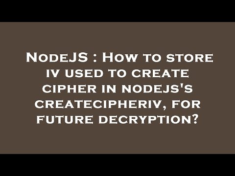NodeJS : How to store iv used to create cipher in nodejs's createcipheriv, for future decryption?