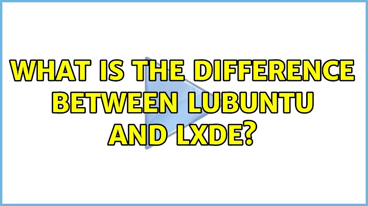 Ubuntu: What is the difference between Lubuntu and LXDE? (3 Solutions!!)