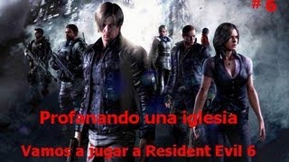 Vamos a jugar a Resident Evil 6 #6 - Profanando una iglesia