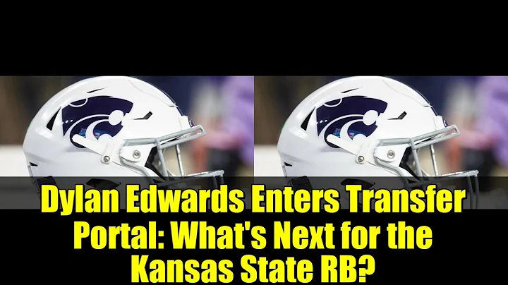 Dylan Edwards Enters Transfer Portal: What's Next for the Kansas State RB?