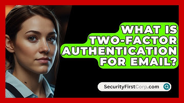 What Is Two-factor Authentication For Email? - SecurityFirstCorp.com