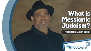 What is Messianic Judaism? What do Messianic Jews believe? w/ Rabbi Jason Sobel - Podcast Episode 78