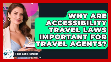 Why Are Accessibility Travel Laws Important For Travel Agents? - Travel Agents Playbook