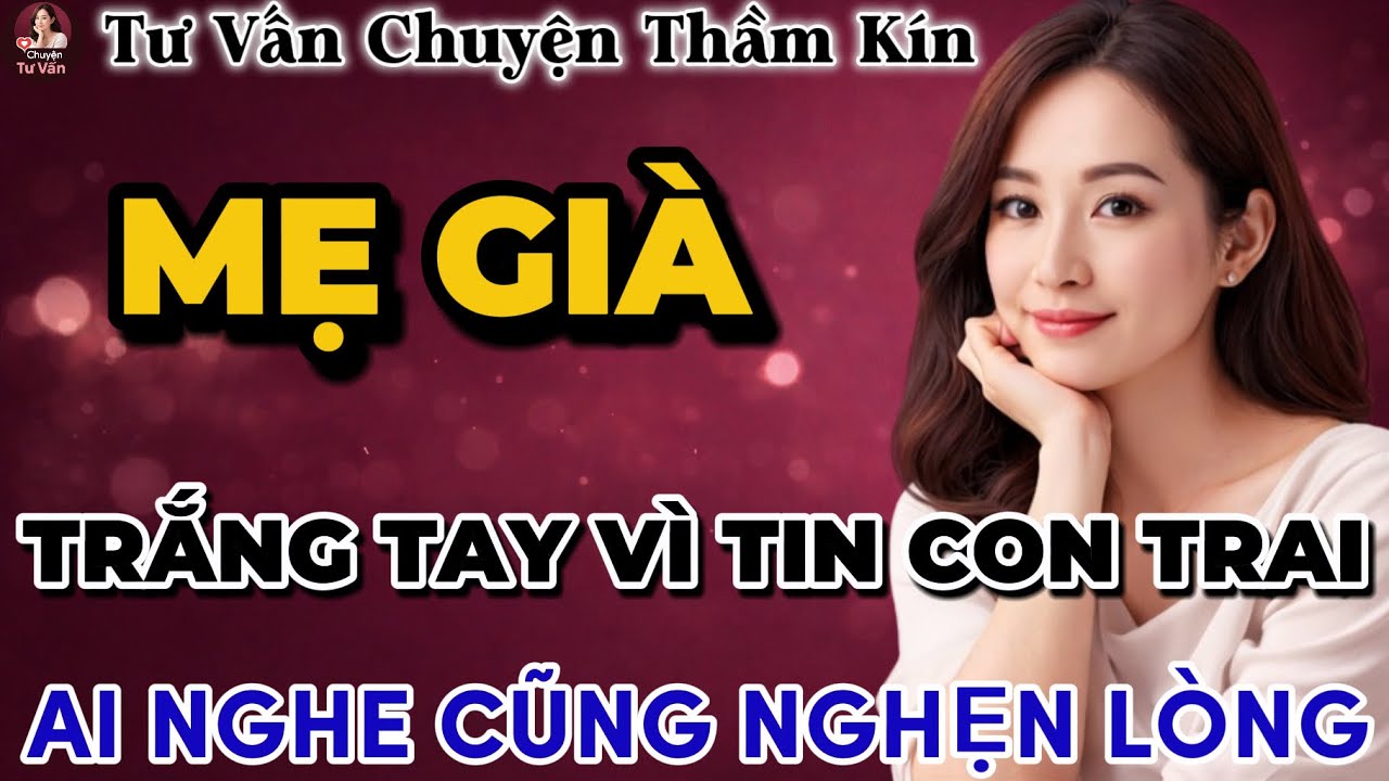 Tư Vấn Tình Yêu | Mẹ Trắng Tay Vì Quá Tin Vào Lời Con Trai | Tâm Sự Thầm Kín
