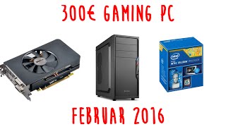 Gaming PC für 300€ Februar 2016 | 8GB Ram / R7 360 / Celeron G1840