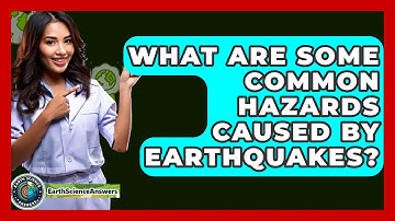 What Are Some Common Hazards Caused by Earthquakes? - Earth Science Answers