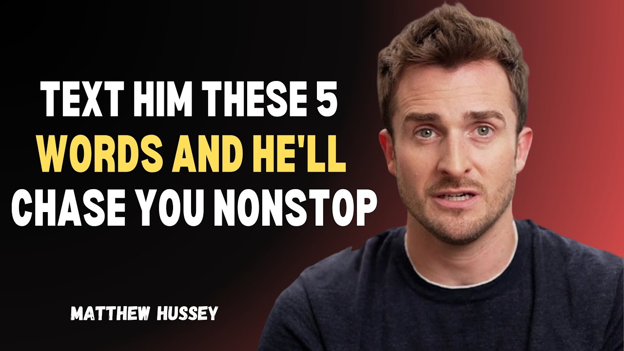 Text Him These 5 Words & Watch Him Chase You Nonstop | Matthew Hussey