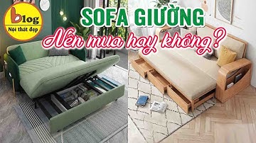Mua sofa giường - Phải xem trước khi mua nếu không muốn mất tiền oan