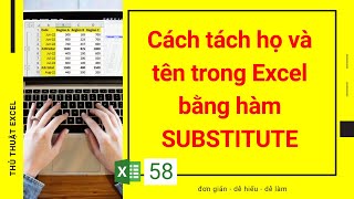 Excel 58 - Cách tách họ và tên trong Excel bằng hàm SUBSTITUTE