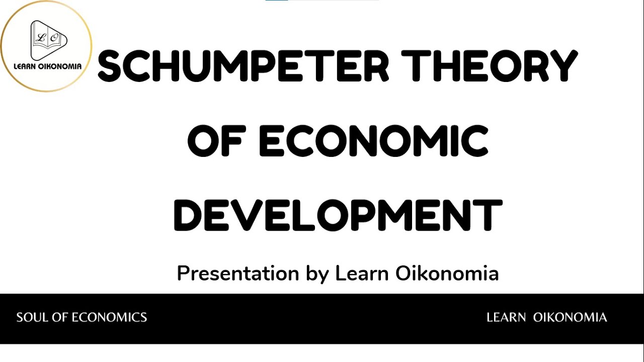 SCHUMPETER THEORY OF ECONOMIC DEVELOPMENT DEVELOPMENT ECONOMICS SCHUMPETER THEORY OF ECONOMIC DEVELOPMENT DEVELOPMENT ECONOMICS