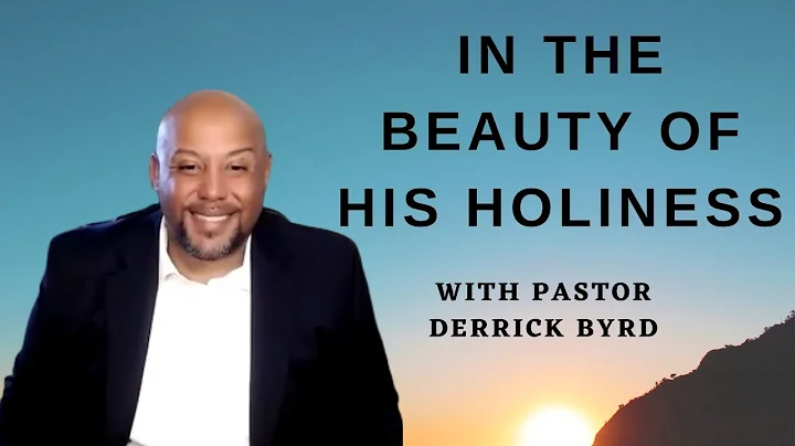 In The Beauty of His Holiness by Pastor Derrick Byrd