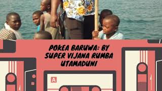 #POKEA BARUA by SUPER VIJANA RUMBA UTAMADUNI#