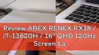 Review Abex Renex Rx18 I7-13620H 16 Qhd 120Hz Screen Laptop 64Gb Ram 1Tb Ssd Nvidia Mx55