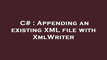 C# : Appending an existing XML file with XmlWriter