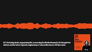 Future of Genetic Engineering with @itiscolossal CEO and Founder Ben Lamm | 5YF #17
