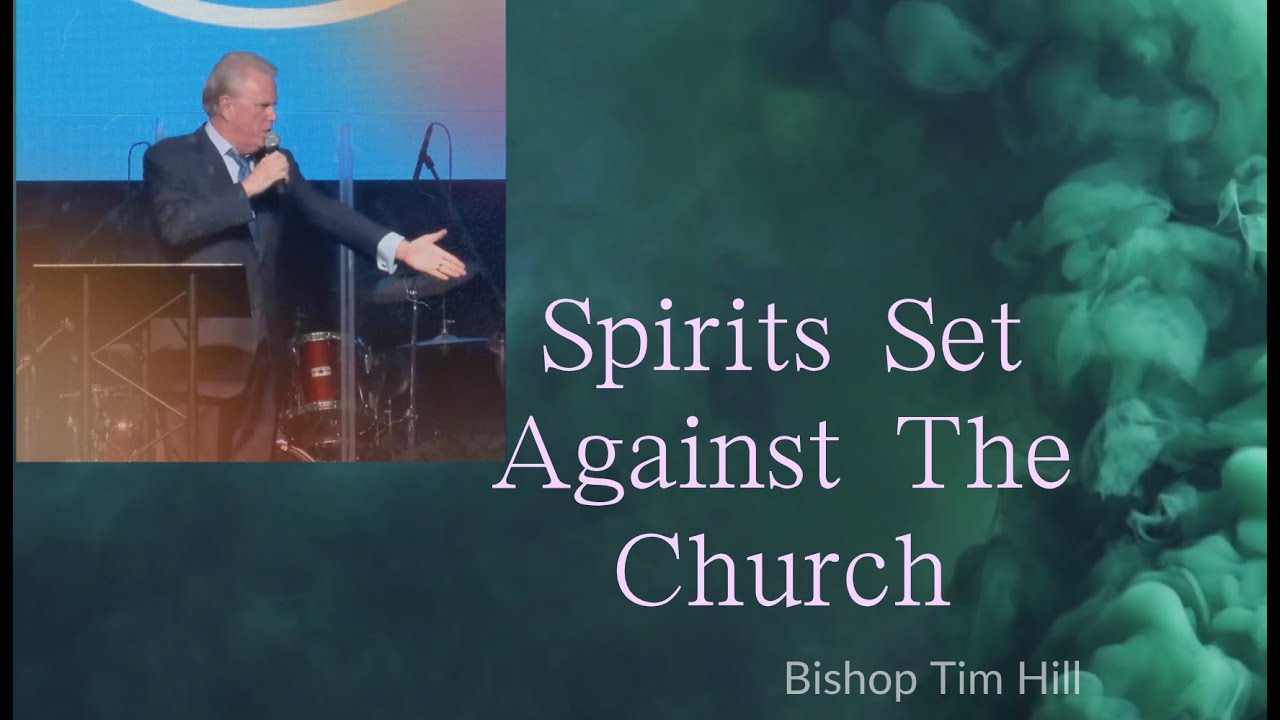 Spirits Set Against the Church - Bishop Tim Hill