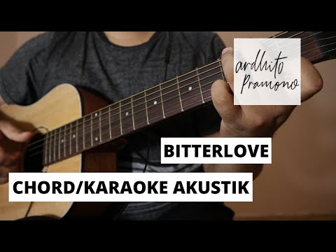 (Chord/Karaoke Akustik) Ardhito Pramono - Bitterlove