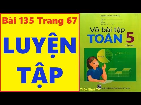 Video TOÁN LỚP 5 VỞ BÀI TẬP 2 Bài 135 Trang 67 - LUYỆN TẬP -... - YouTube