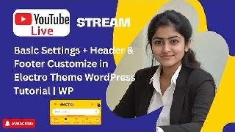 [LIVE] Electro Theme WordPress Tutorial | WP Basic Settings + Header & Footer Customize  at 19:00 PM