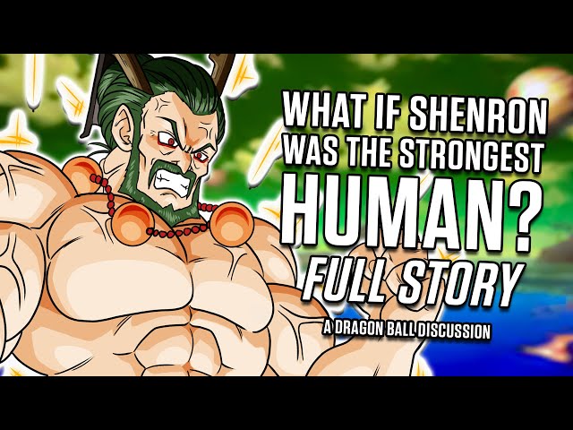 What If Shenron was the STRONGEST Human? [FULL STORY] class=