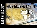 Quality Hide Glue From Scratch #6 part one, Cooking the Glue