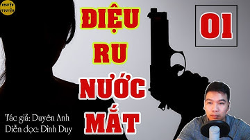 ĐIỆU RU NƯỚC MẮT - Tập 01 - Tiểu thuyết trinh thám tuyệt hay do MC Đình Duy Diễn đọc