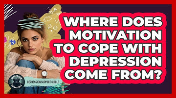 Where Does Motivation To Cope With Depression Come From? - Depression Support Circle