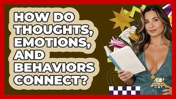 How Do Thoughts, Emotions, And Behaviors Connect? - Golden Years CBT