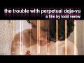 The Trouble With Perpetual Deja Vu | Official Trailer