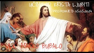 Vlč Marko Bubalo Učimo Od Krista Ljubiti (propovijed 05.05.2024)