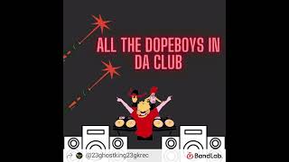 ALL THE DOPEBOYS IN DA CLUB BY 23-GHOSTKING