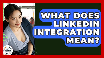 What Does LinkedIn Integration Mean? - Job Success Network