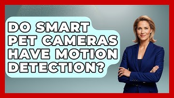 Do Smart Pet Cameras Have Motion Detection? - The Hardware Hub