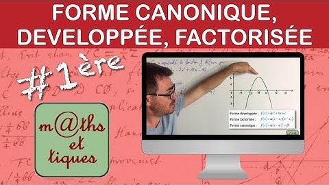 Second degré : Forme canonique, développée ou factorisée - Première