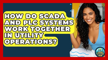 How Do SCADA and PLC Systems Work Together in Utility Operations? - Your Utilities Hub