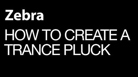 Zebra 2 - Creating A Trance Pluck - How To Tutorials