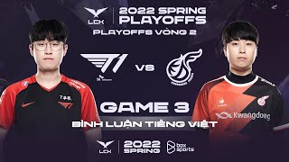 [26.03.2022] T1 vs KDF - Ván 3 | Bán Kết 1 | Bình Luận Tiếng Việt | LCK Mùa Xuân 2022