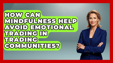 How Can Mindfulness Help Avoid Emotional Trading In Trading Communities?
