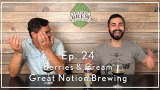 Ep. 24: Craft Beer Review - ‘Berries & Cream’ by Great Notion Brewing