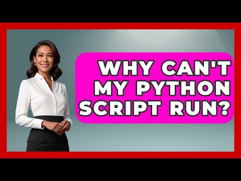 Why Can't My Python Script Run? - Python Code School
