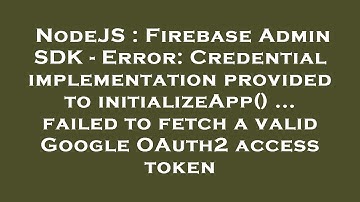 NodeJS : Firebase Admin SDK - Error: Credential implementation provided to initializeApp() ... faile