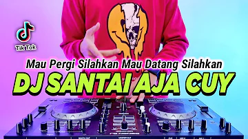 DJ MAU PERGI SILAHKAN MAU DATANG SILAHKAN - SANTAI AJA CUY REMIX FULL BASS VIRAL TIKTOK TERBARU 2023