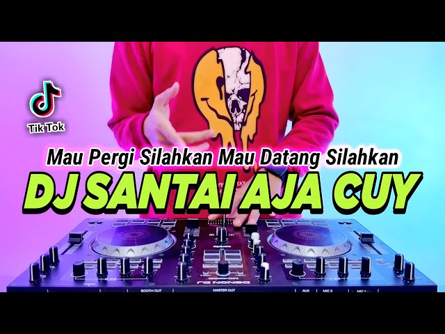 DJ MAU PERGI SILAHKAN MAU DATANG SILAHKAN - SANTAI AJA CUY REMIX FULL BASS VIRAL TIKTOK TERBARU 2023 class=