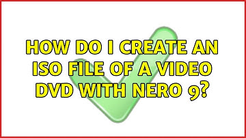How do I create an ISO file of a Video DVD with Nero 9? (3 Solutions!!)